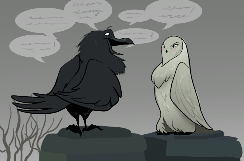 leadhooves:  elle-est-aimee:  ask-ickle-mod:  rasec-wizzlbang:  revereche:  rotifers:  becausebirds:  A conversation between a Raven and a Snowy Owl. more stuff on becausebirds.com  It looks like the raven really wants the owl to leave and is trying