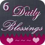 Six Daily Blessings