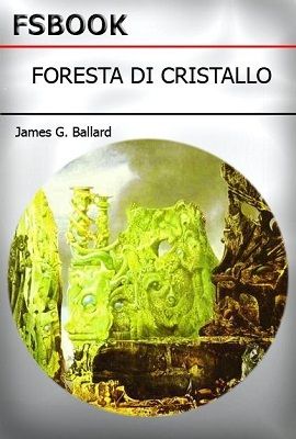 J. G. Ballard - Foresta di cristallo (1999) J. G. Ballard - Foresta di cristallo (1999)